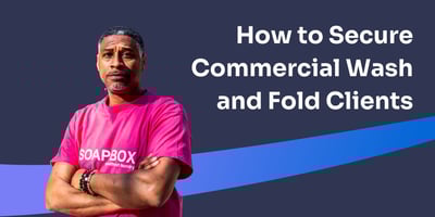 Best Practices for Securing Commercial Wash and Fold Clients - Waleed's 2 Cents